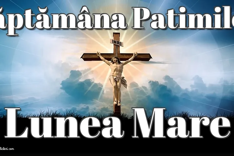 Obiceiuri din Săptămâna Mare din Postul Paștilor. Ce NU ai voie să faci în ”Lunea Mare” sau ”Lunea Sfântă” 