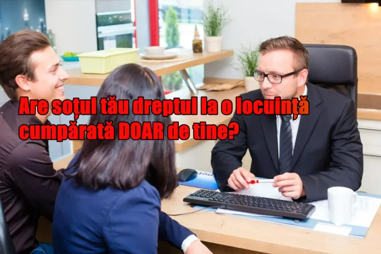 Capcană legală! Dacă îți cumperi singur o casă, pe numele tău, în timpul căsătoriei, are soțul dreptul la proprietate? Răspunsul te va surprinde