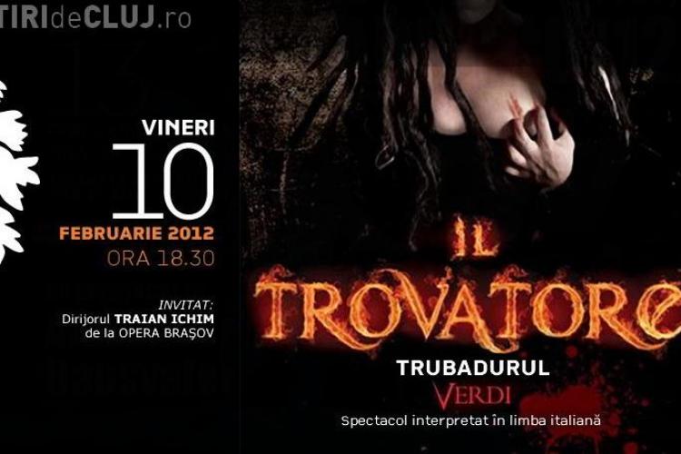Opera Cluj: Spectacolul Trubadurul, de Verdi, are loc vineri, 10 februarie