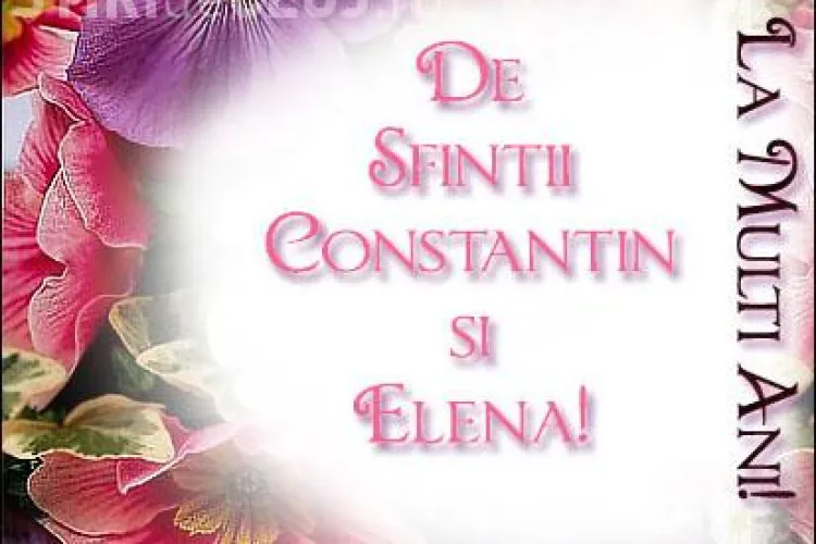 Peste 1,8 milioane de romani isi sarbatoresc astazi onomastica! La multi ani celor ce poarta numele Constantin si Elena!